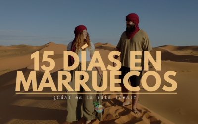 15 días en Marruecos ¿Cuál es la ruta ideal?